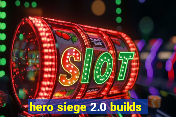 hero siege 2.0 builds